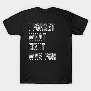 I forget what eight was for T-Shirt